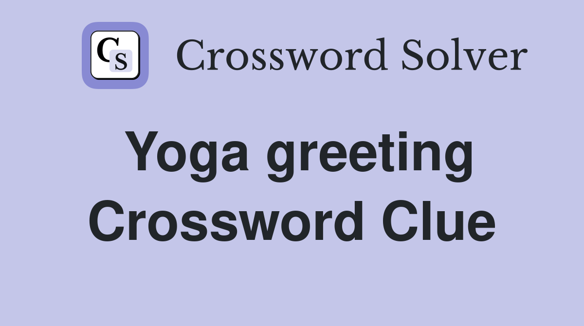 Yoga greeting Crossword Clue