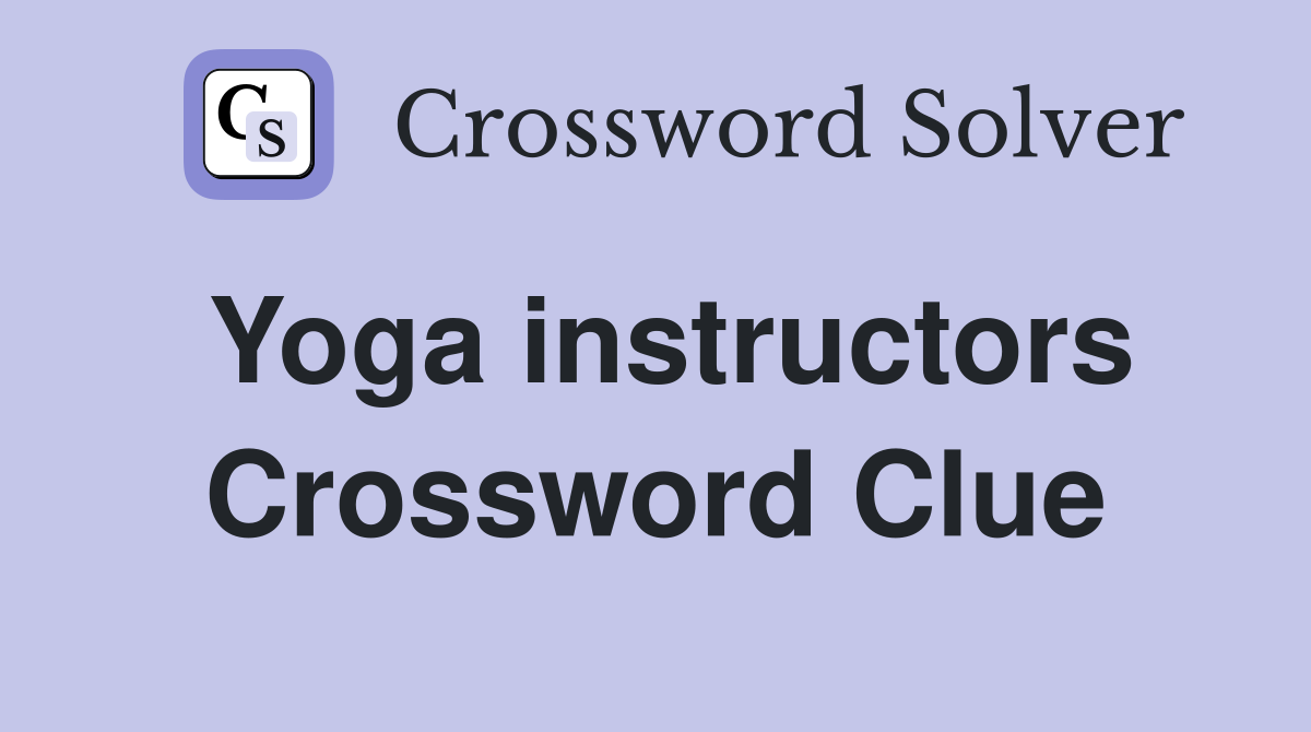 Yoga instructors Crossword Clue