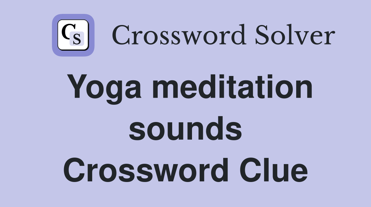 Yoga meditation sounds Crossword Clue