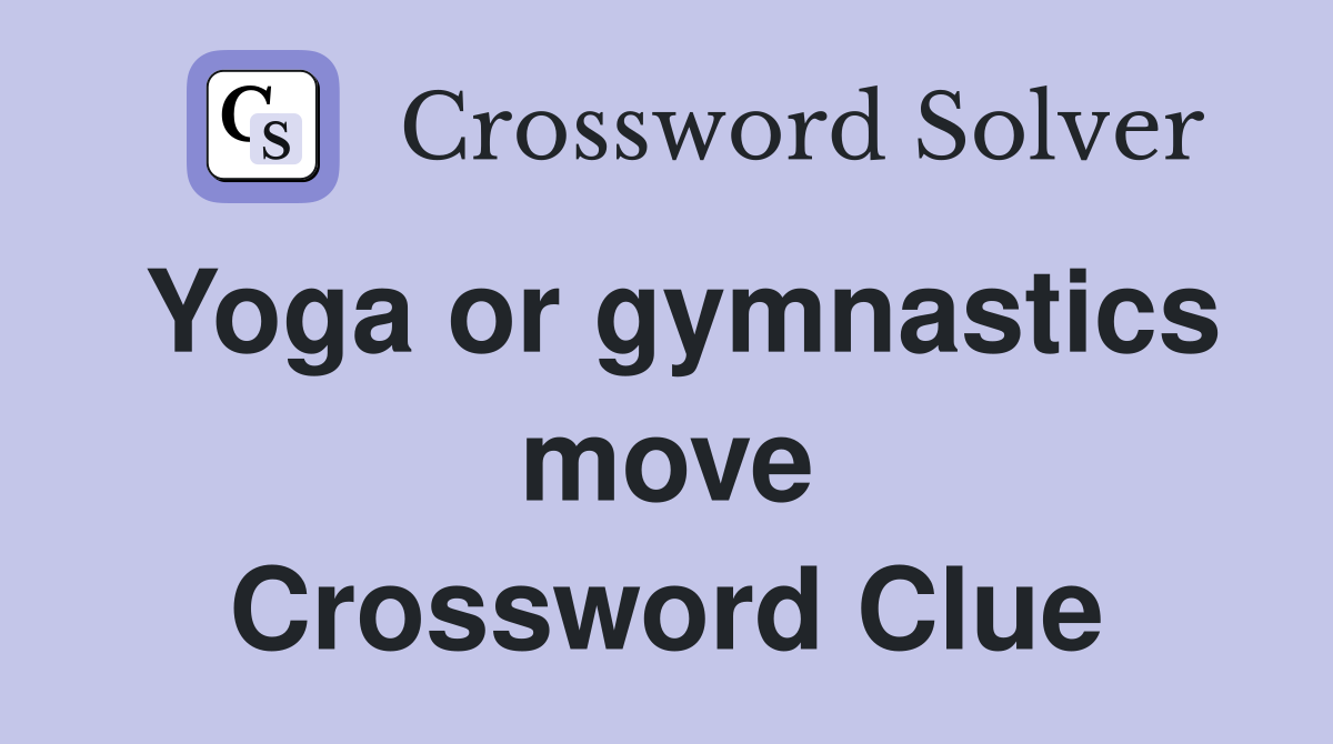 Yoga or gymnastics move Crossword Clue