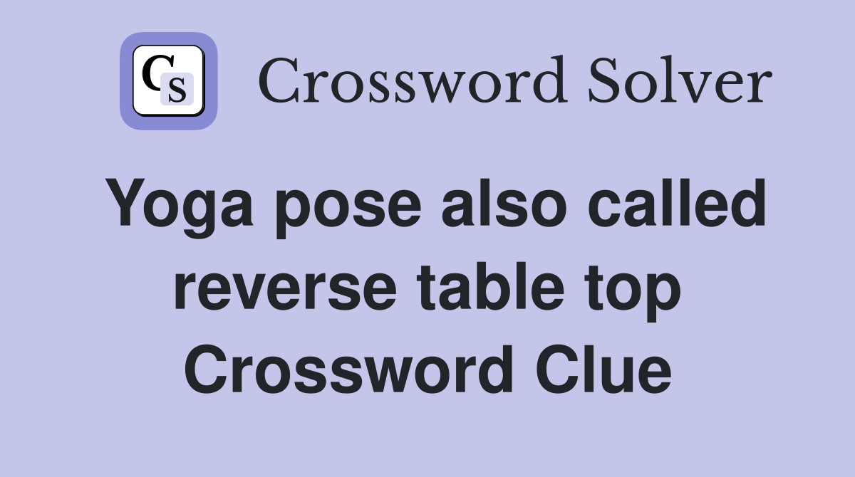 Yoga pose also called reverse table top Crossword Clue