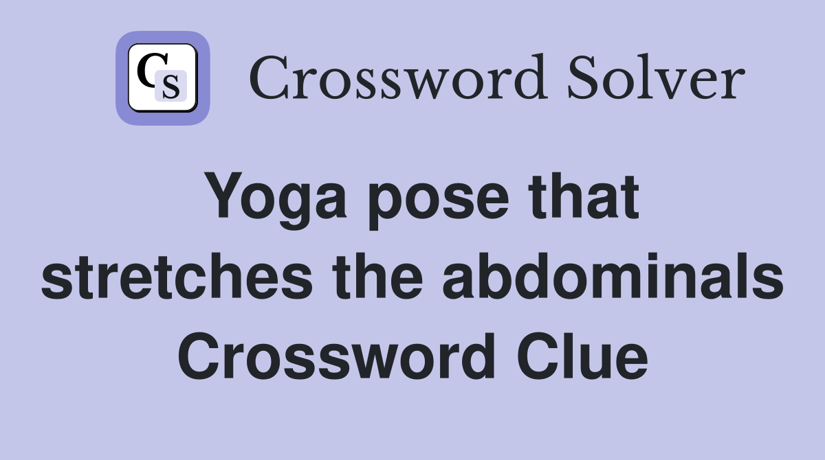 Yoga pose that stretches the abdominals Crossword Clue