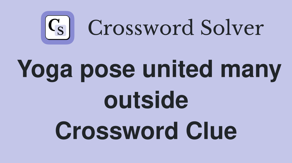 Yoga pose united many outside Crossword Clue