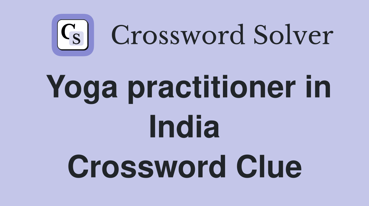 Yoga practitioner in India Crossword Clue