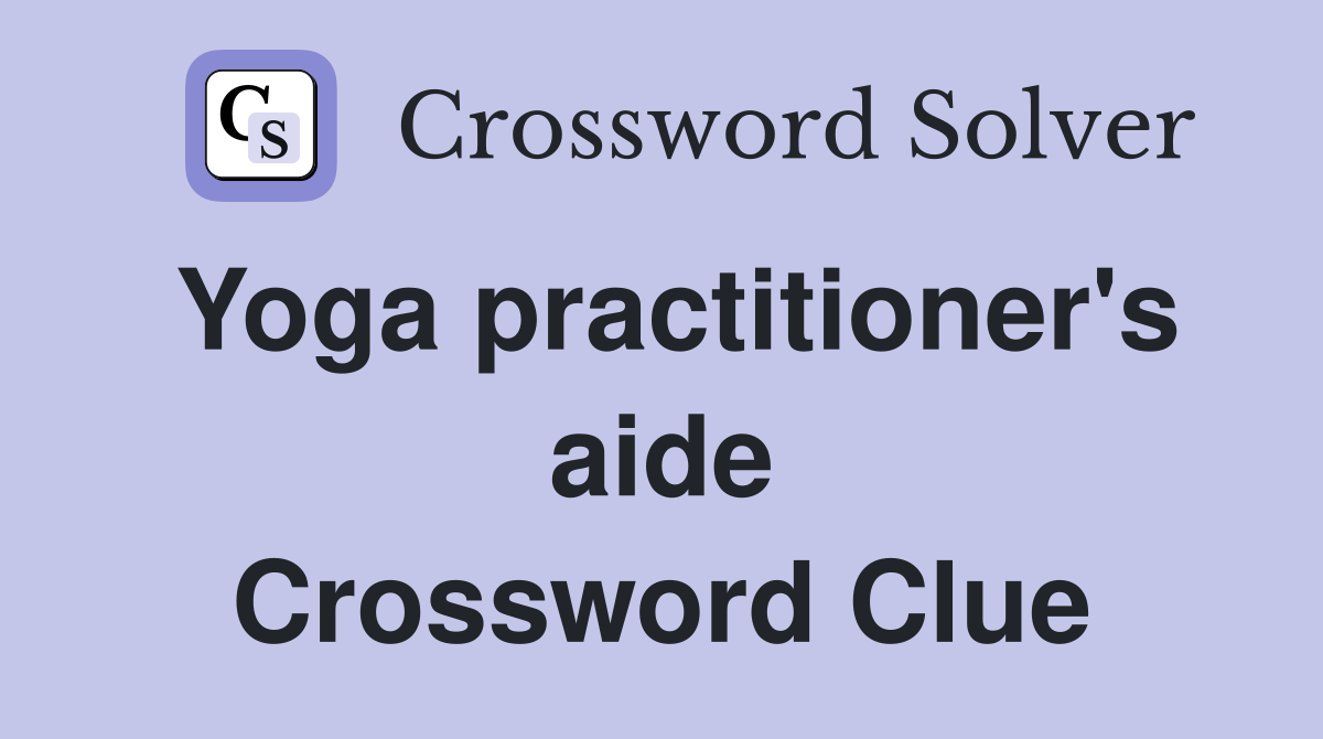 Yoga practitioner's aide Crossword Clue