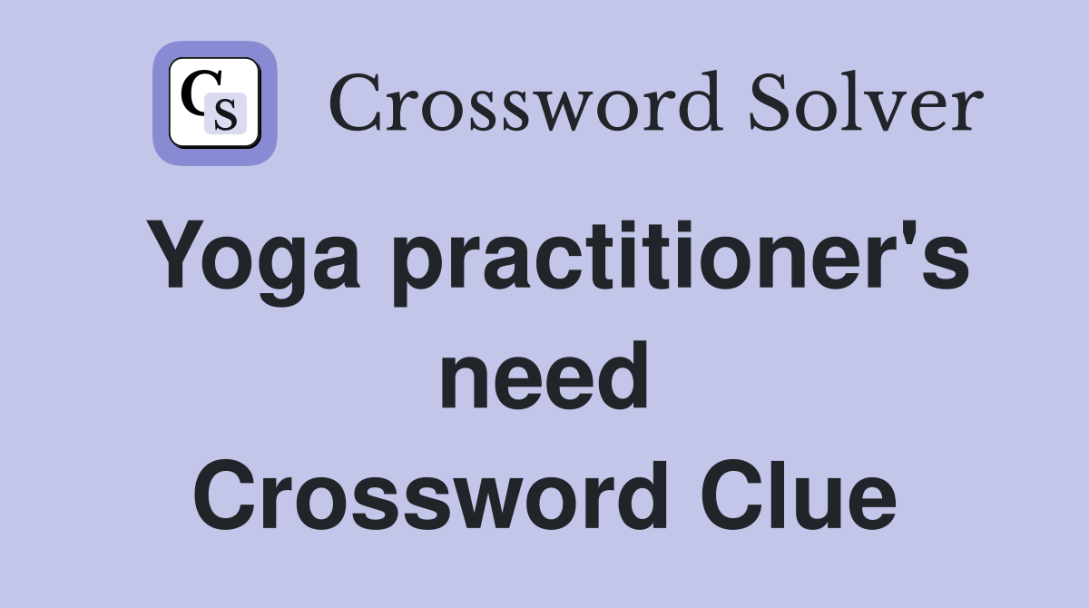 Yoga practitioner's need Crossword Clue