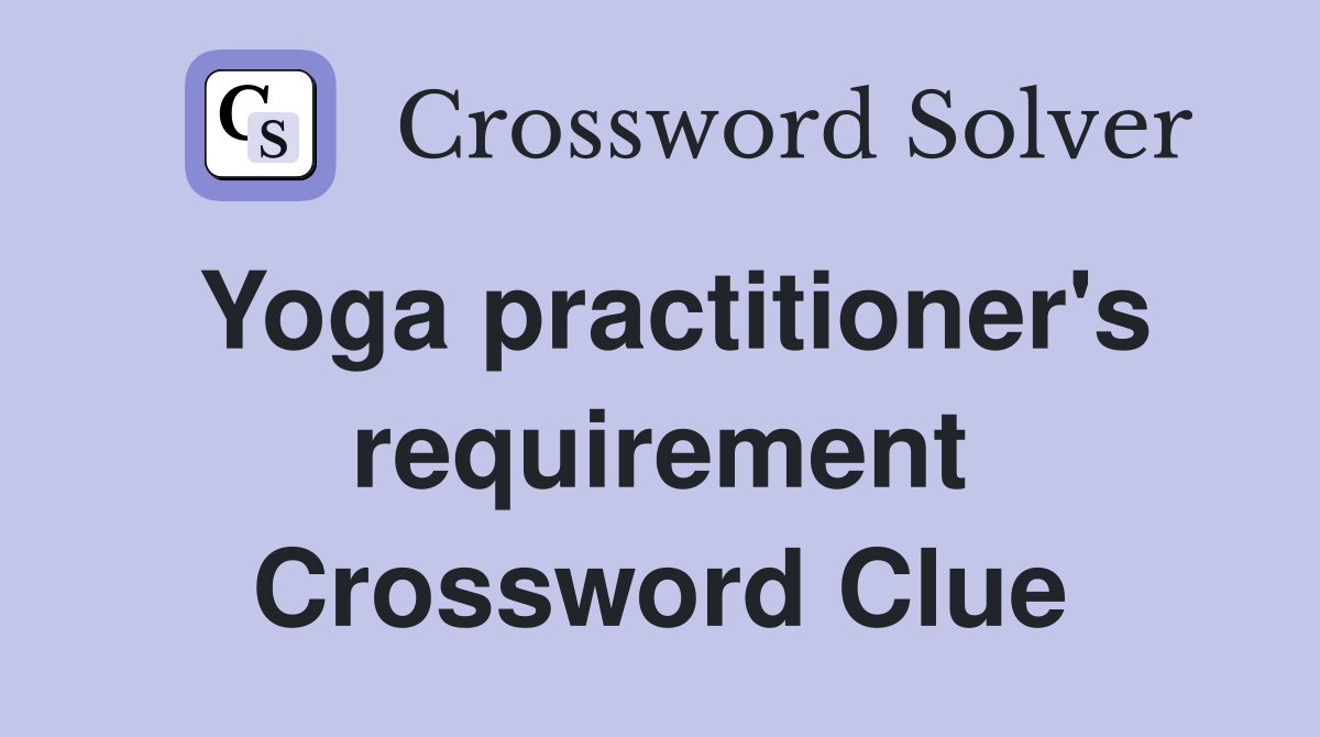 Yoga practitioner's requirement Crossword Clue