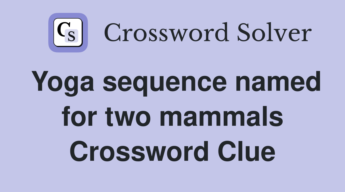Yoga sequence named for two mammals Crossword Clue