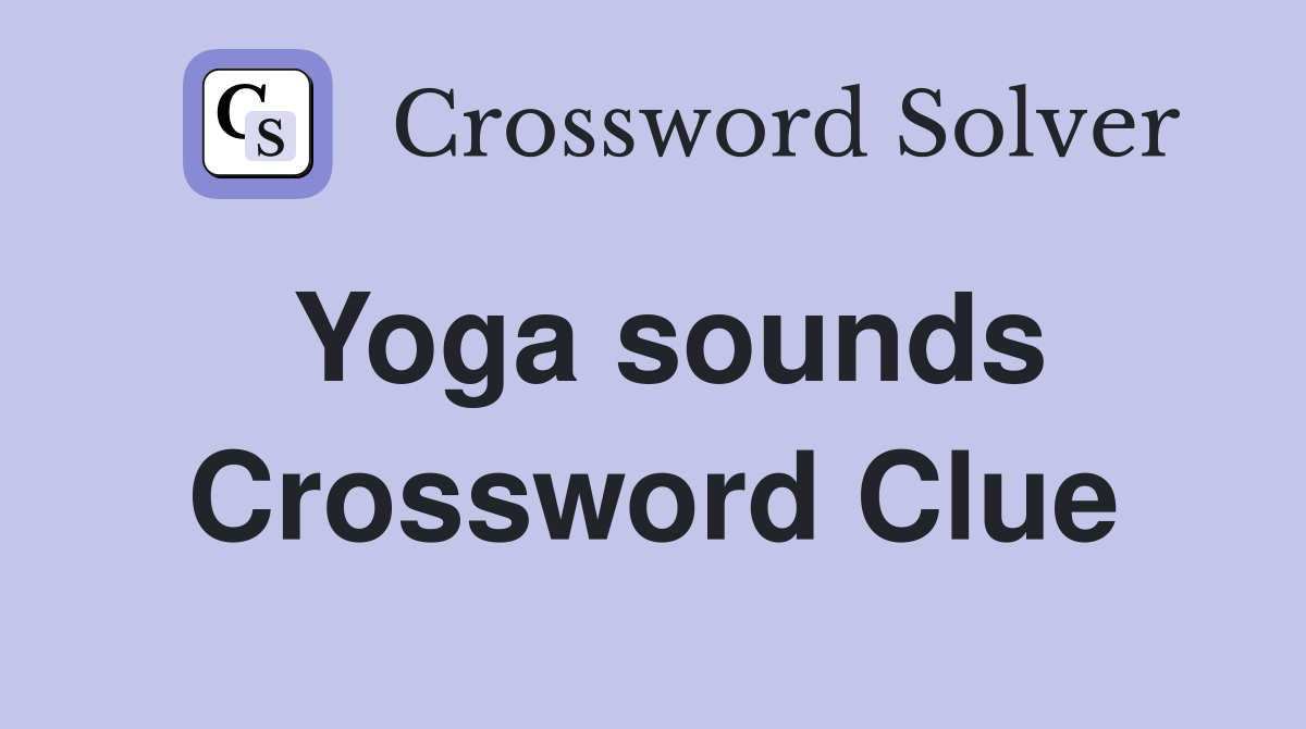 Yoga sounds Crossword Clue