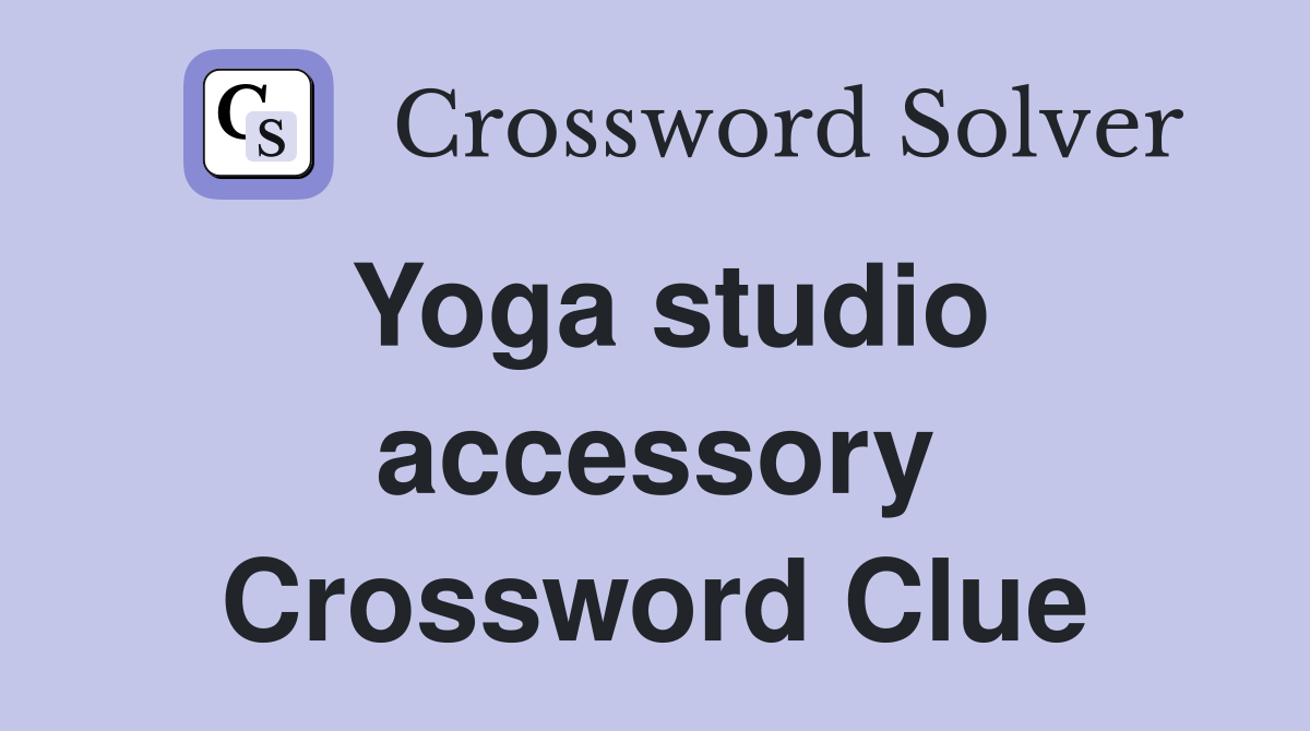 Yoga studio accessory Crossword Clue