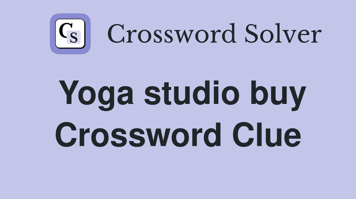 Yoga studio buy Crossword Clue