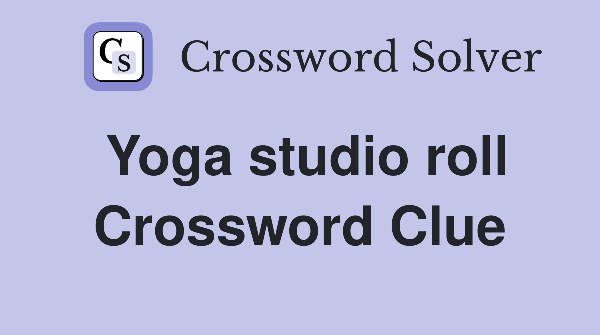 Yoga studio roll Crossword Clue