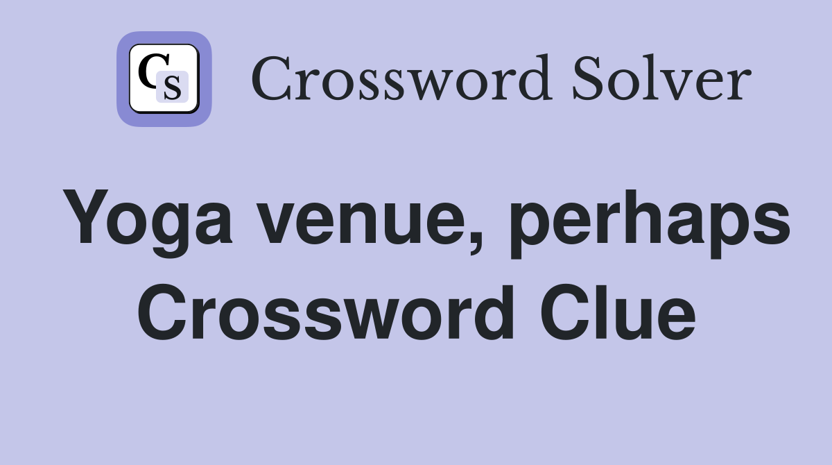 Yoga venue, perhaps Crossword Clue