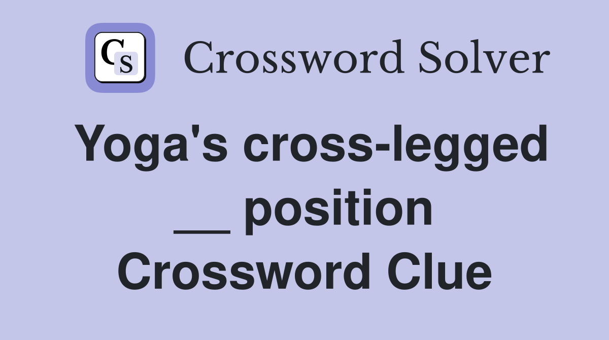 Yoga's cross-legged __ position Crossword Clue