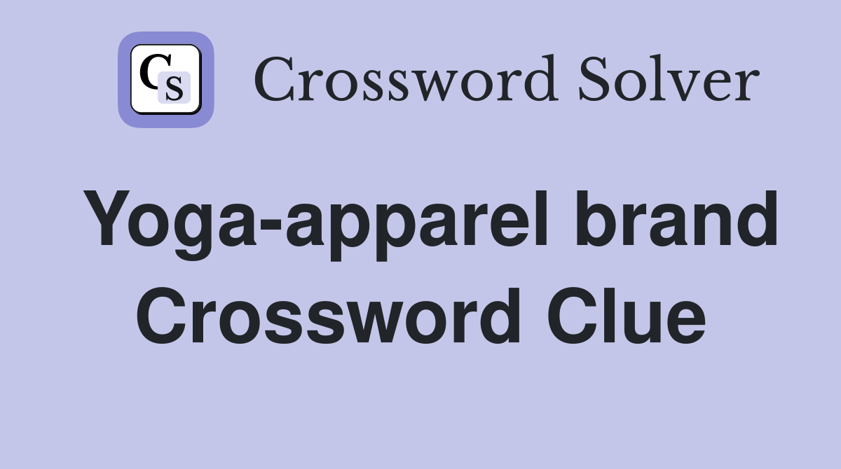 Yoga-apparel brand Crossword Clue
