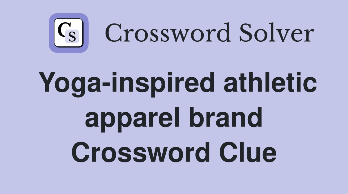 Yoga-inspired athletic apparel brand Crossword Clue