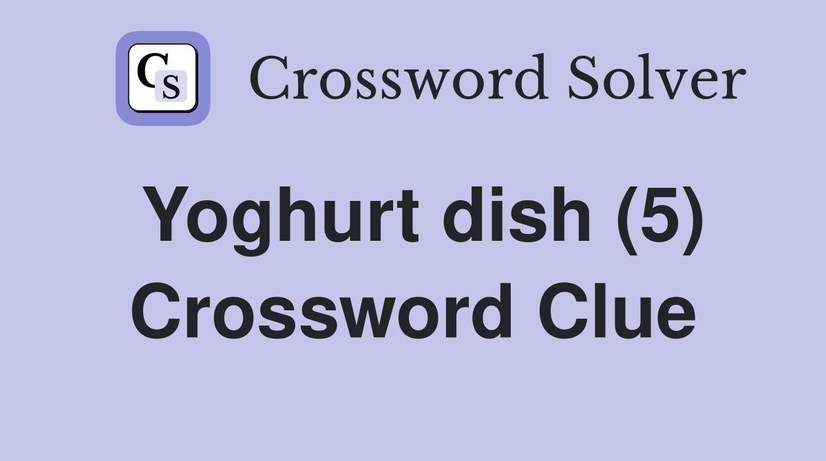 Yoghurt dish (5) Crossword Clue