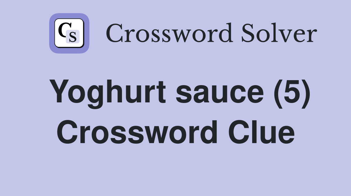 Yoghurt sauce (5) Crossword Clue