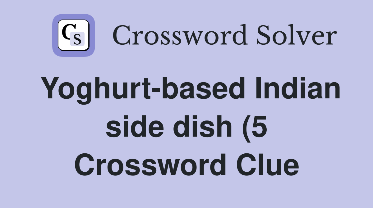 Yoghurt based Indian side dish (5) Crossword Clue Answers Crossword Yoghurt based Indian side dish (5) Crossword Clue Answers Crossword