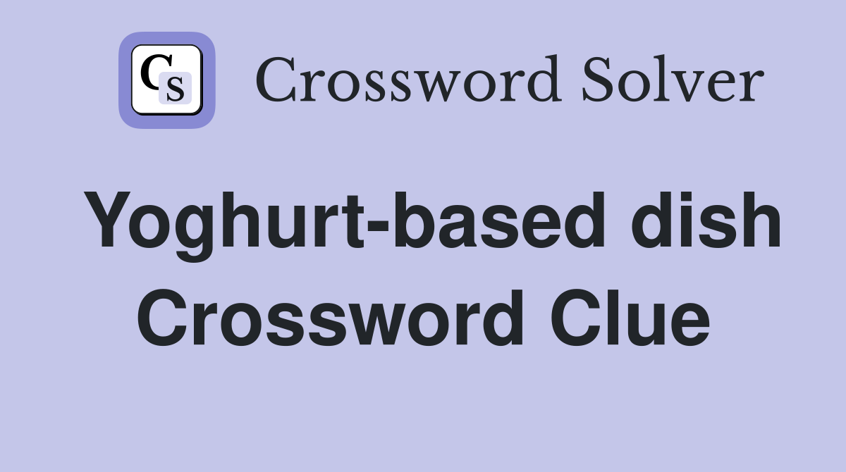 Yoghurt-based dish Crossword Clue