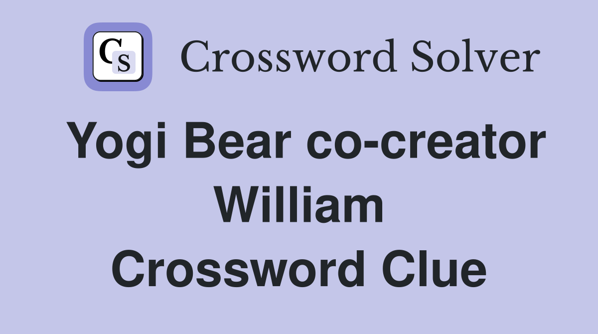 Yogi Bear co-creator William Crossword Clue