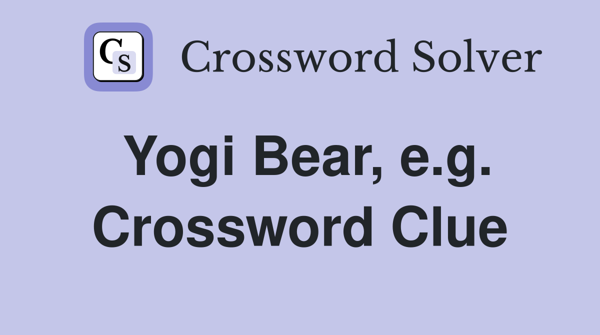 Yogi Bear, e.g. Crossword Clue