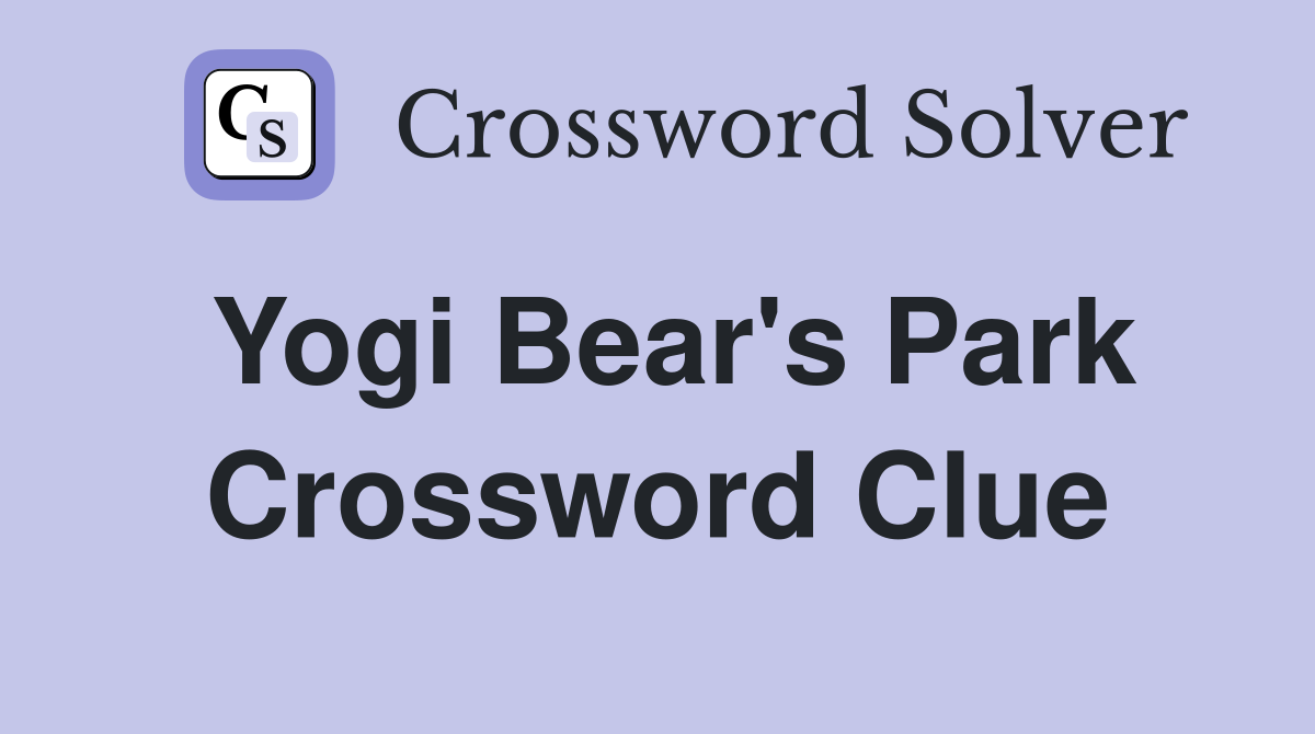Yogi Bear's Park Crossword Clue