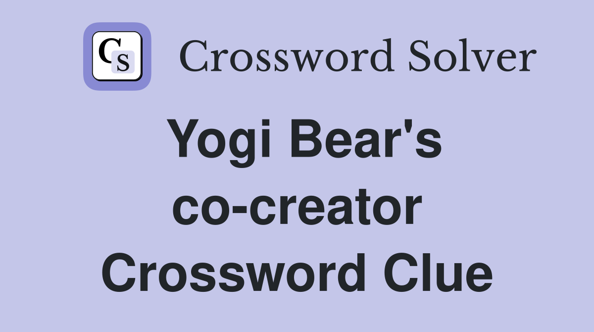 Yogi Bear's co-creator Crossword Clue