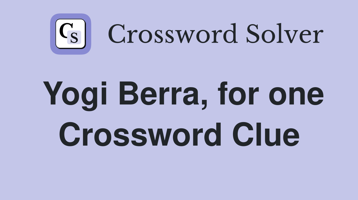 Yogi Berra, for one Crossword Clue