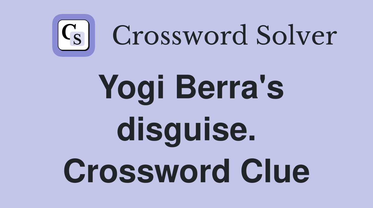 Yogi Berra's disguise. Crossword Clue