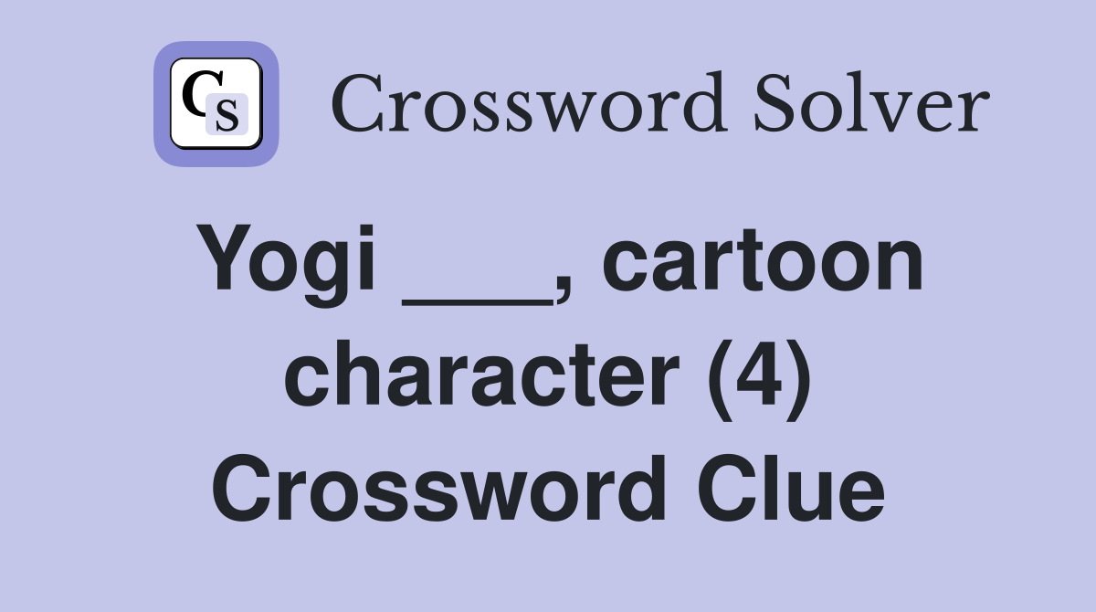 Yogi ___, cartoon character (4) Crossword Clue