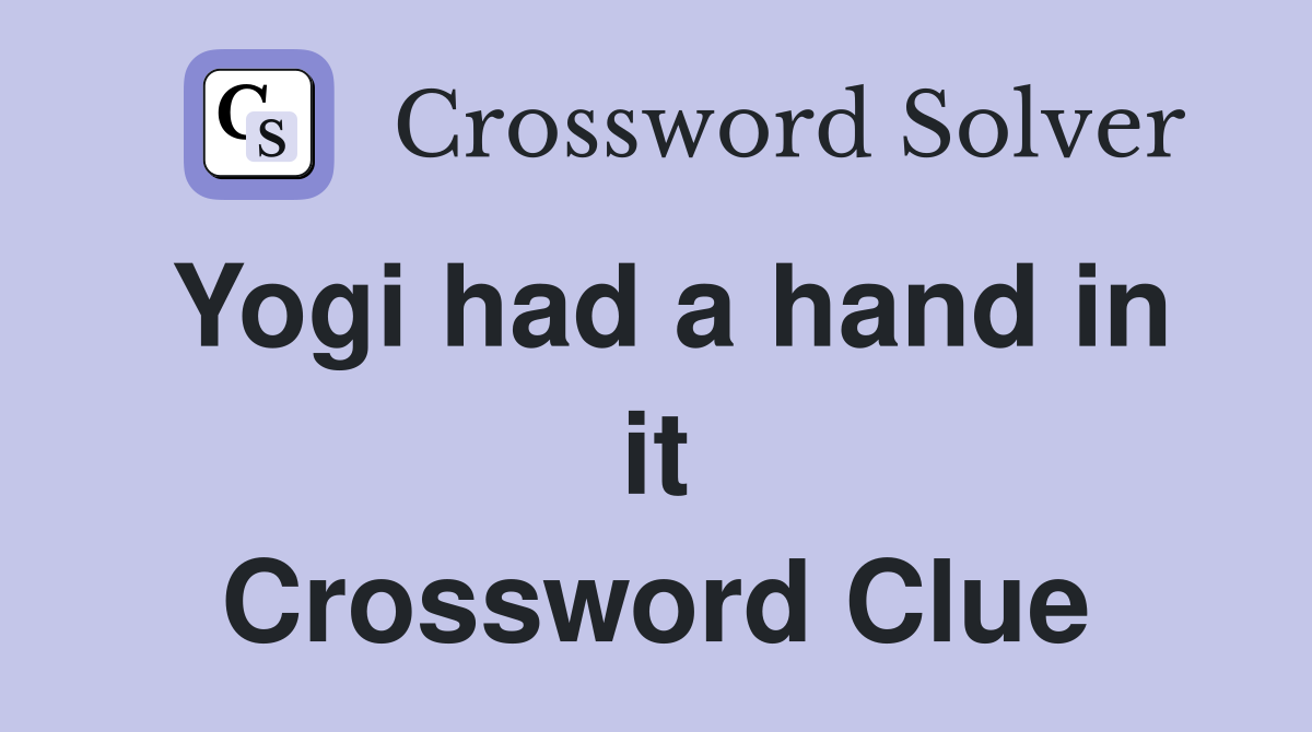 Yogi had a hand in it Crossword Clue