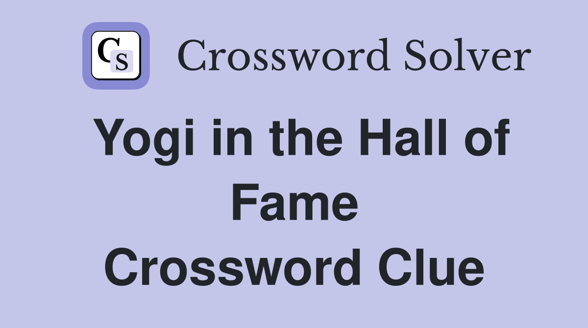 Yogi in the Hall of Fame Crossword Clue