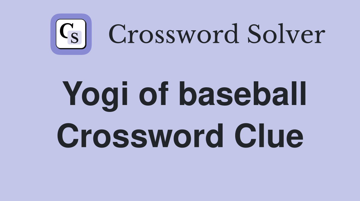 Yogi of baseball Crossword Clue