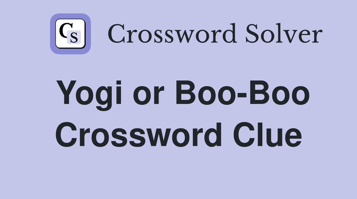 Yogi or Boo-Boo Crossword Clue