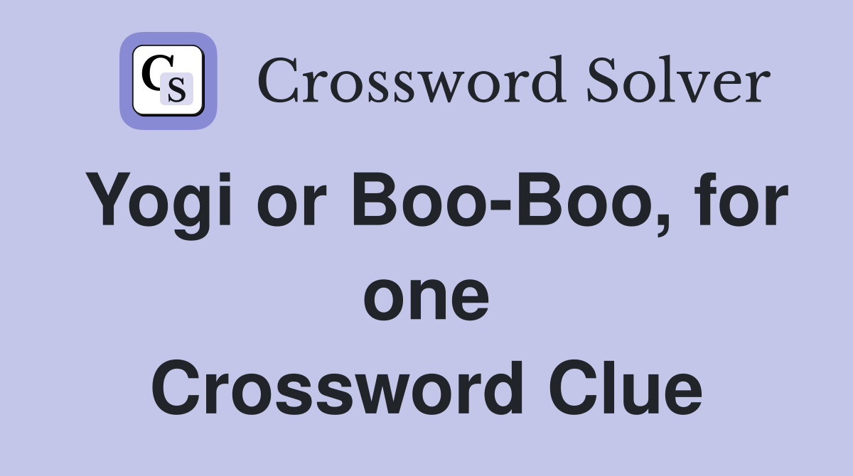 Yogi or Boo-Boo, for one Crossword Clue