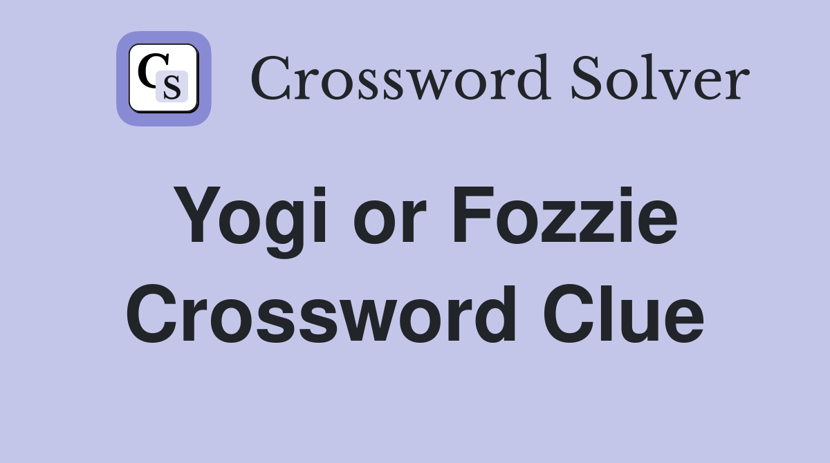 Yogi or Fozzie Crossword Clue