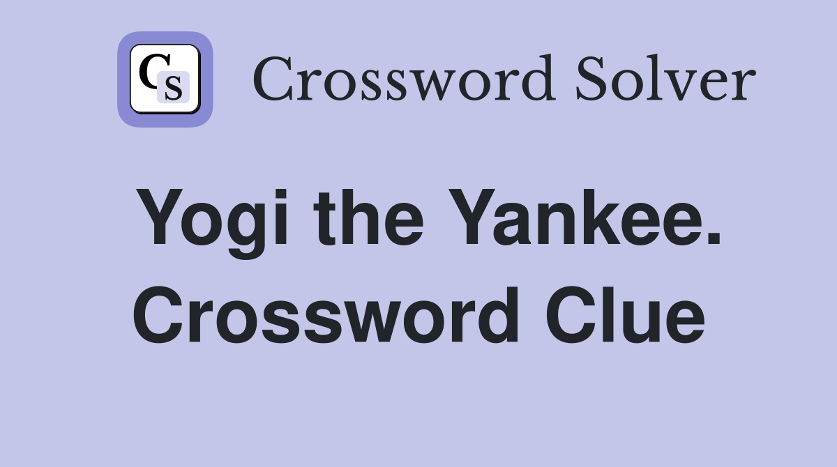 Yogi the Yankee. Crossword Clue