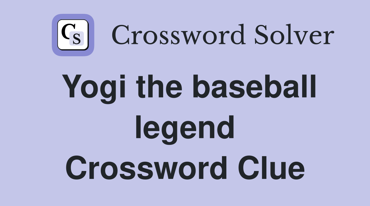 Yogi the baseball legend Crossword Clue