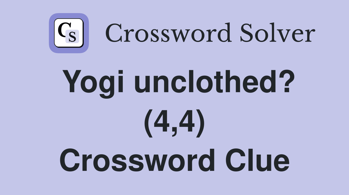 Yogi unclothed? (4,4) Crossword Clue