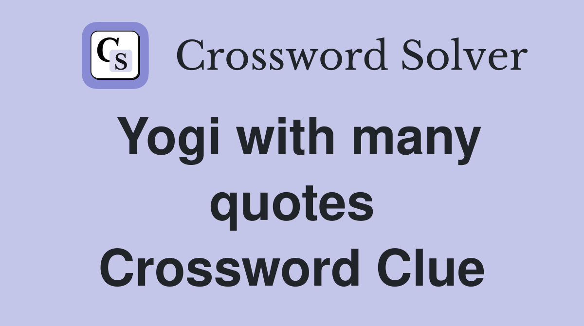 Yogi with many quotes Crossword Clue