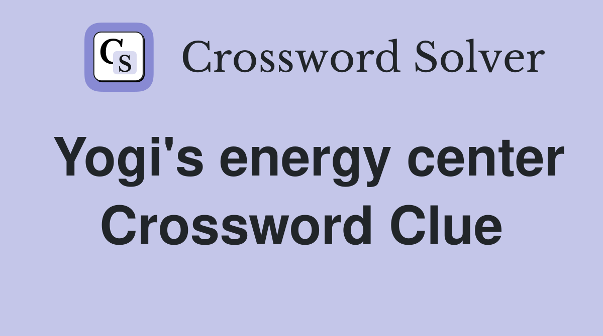 Yogi's energy center Crossword Clue