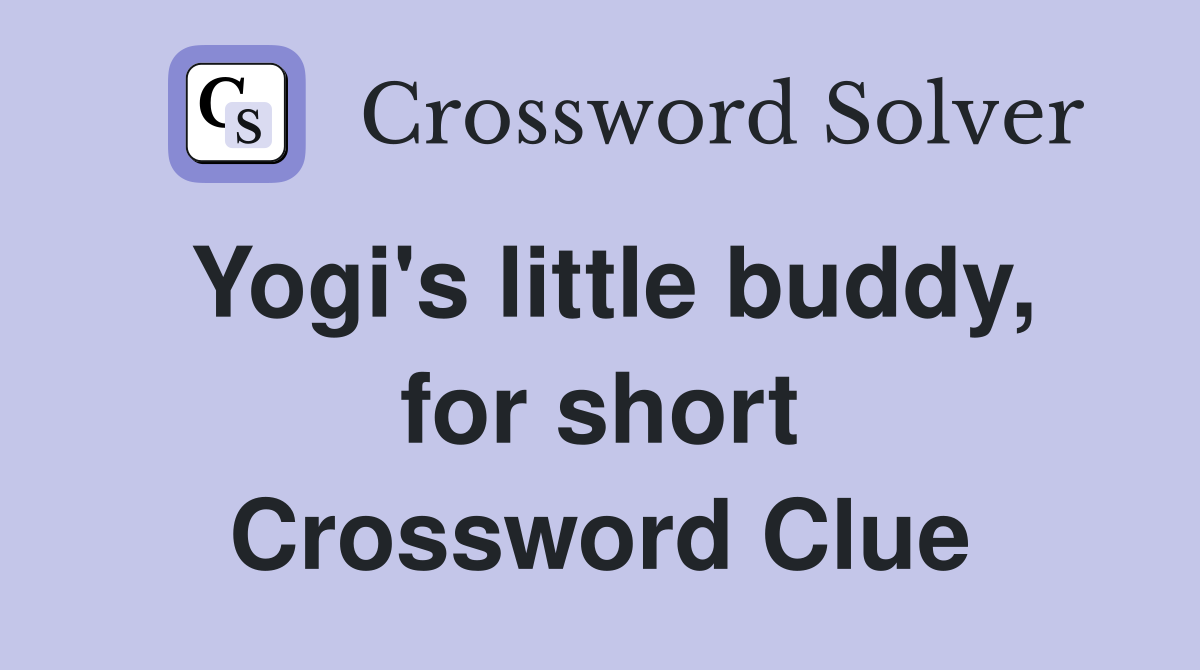 Yogi's little buddy, for short Crossword Clue