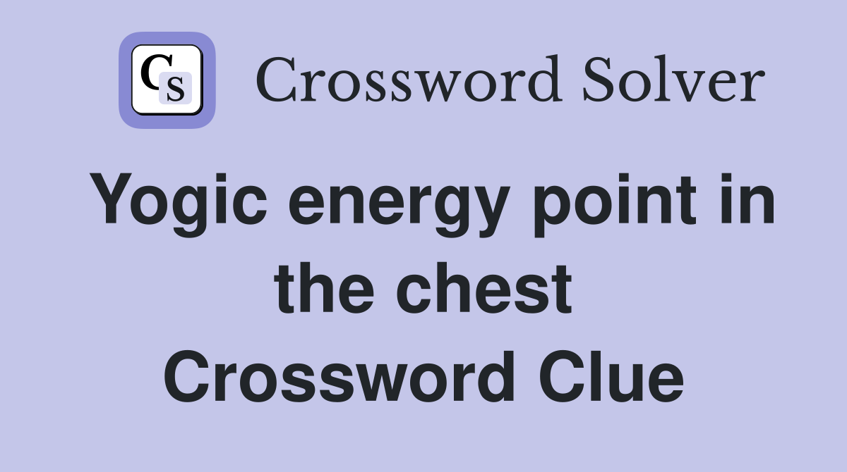 Yogic energy point in the chest Crossword Clue