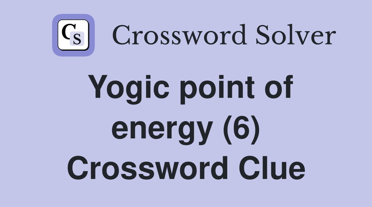 Yogic point of energy (6) Crossword Clue