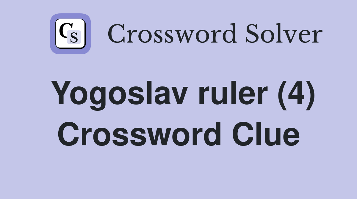 Yogoslav ruler (4) Crossword Clue