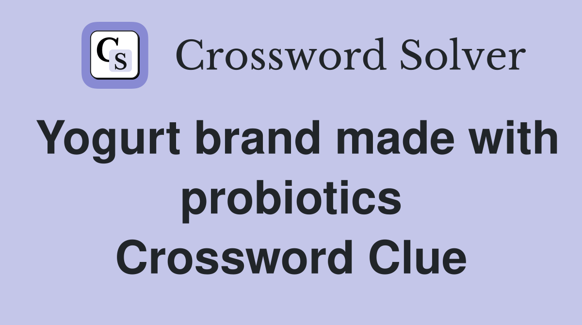 Yogurt brand made with probiotics Crossword Clue