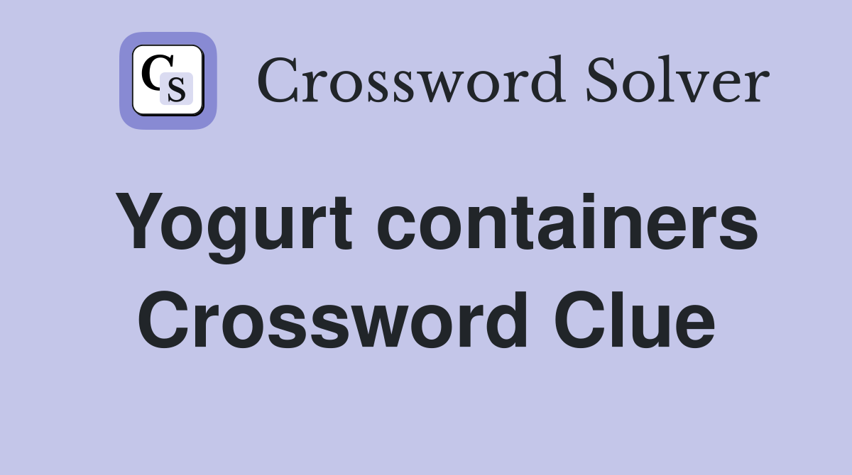 Yogurt containers Crossword Clue