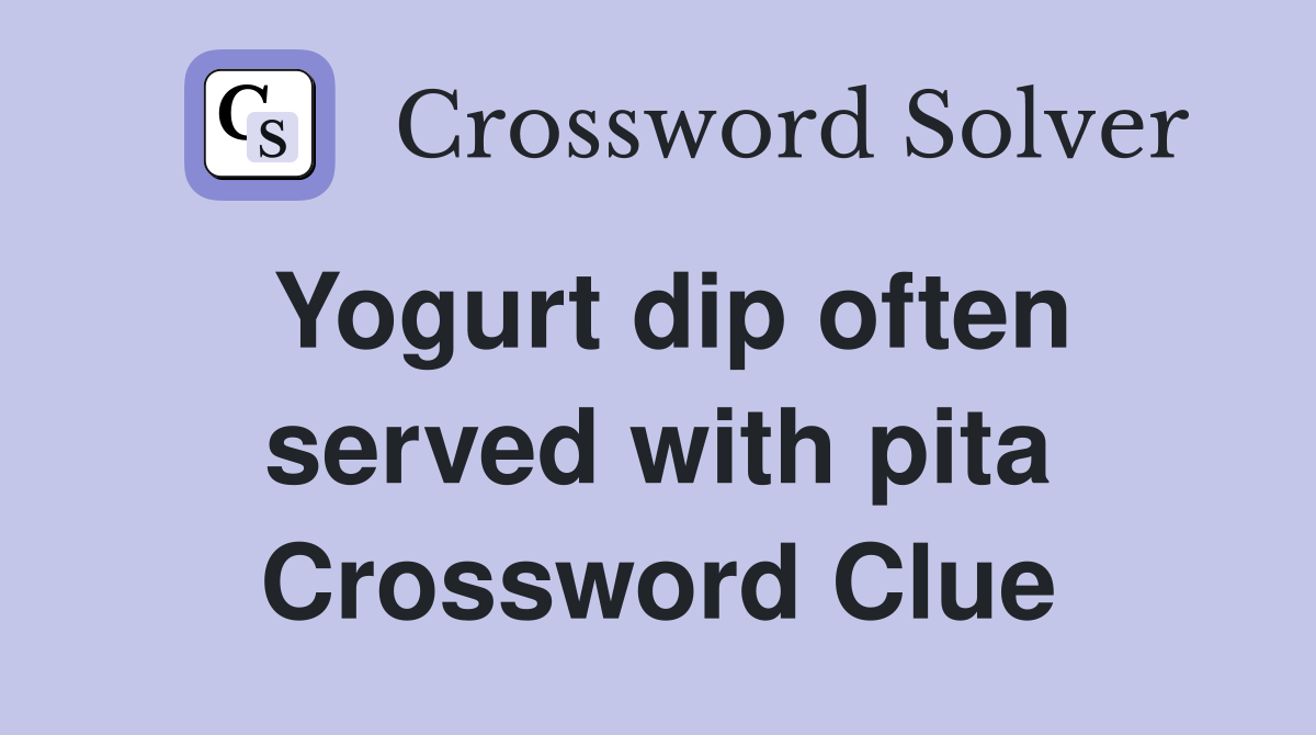 Yogurt dip often served with pita Crossword Clue
