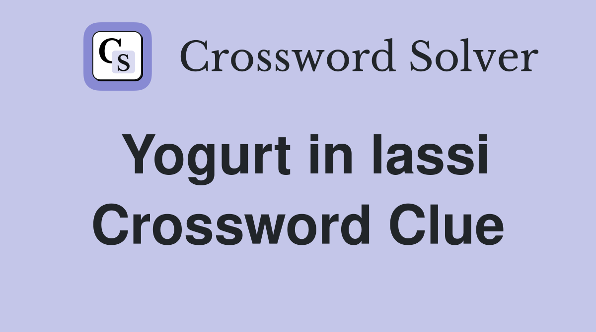 Yogurt in lassi Crossword Clue Answers Crossword Solver